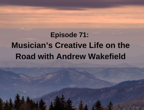 Episode 71: Musician’s Creative Life on the Road with Andrew Wakefield